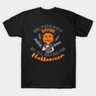 Me patiently sipping my tea waiting for Halloween, halloween gift idea 2022 T-Shirt